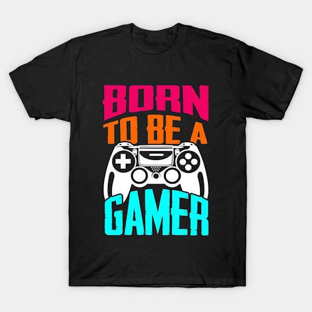 Gamer Series: Born to be a gamer T-Shirt by Jarecrow 